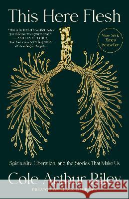 This Here Flesh: Spirituality, Liberation, and the Stories That Make Us Cole Arthu 9780593239797 Convergent Books