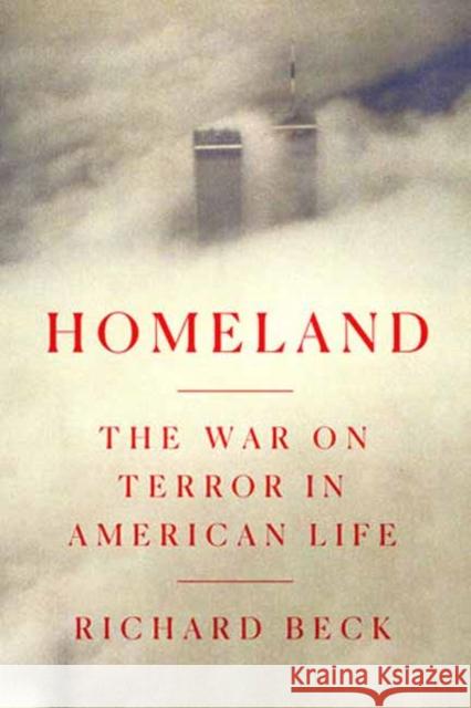 Homeland: The War on Terror in American Life Beck, Richard 9780593240229