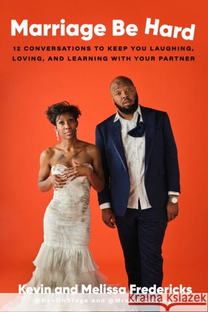Marriage Be Hard: 12 Conversations to Keep You Laughing, Loving, and Learning with Your Partner Kevin Fredericks Melissa Fredericks 9780593240427 Convergent Books