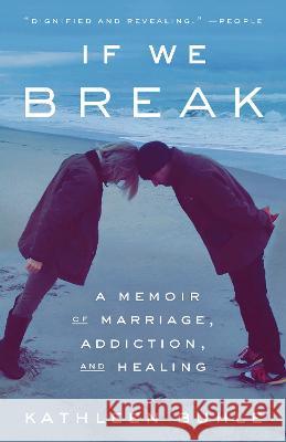 If We Break: A Memoir of Marriage, Addiction, and Healing Kathleen Buhle 9780593241073 Crown Publishing Group (NY)