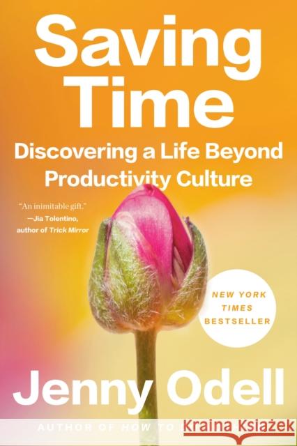 Saving Time: Discovering a Life Beyond Productivity Culture Jenny Odell 9780593242728