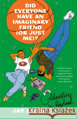 Did Everyone Have an Imaginary Friend (or Just Me)?: Adventures in Boyhood Jay Ellis 9780593243213 One World