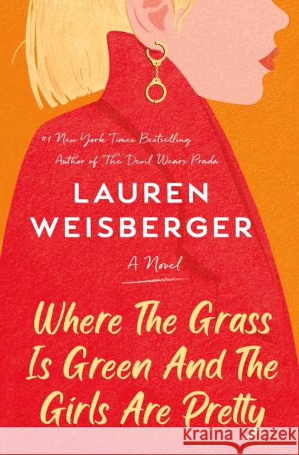 Where the Grass Is Green and the Girls Are Pretty: A Novel Lauren Weisberger 9780593243268