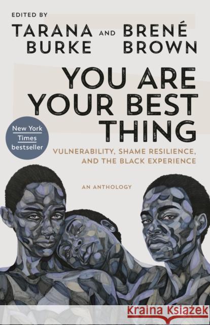 You Are Your Best Thing: Vulnerability, Shame Resilience, and the Black Experience Tarana Burke Bren 9780593243633 Random House Trade