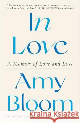 In Love: A Memoir of Love and Loss Amy Bloom 9780593243954