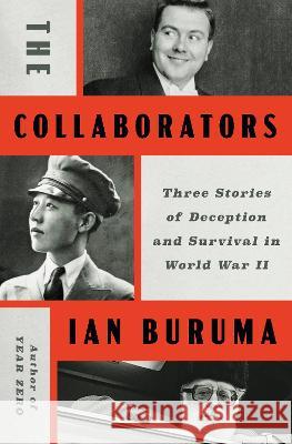 The Collaborators: Three Stories of Deception and Survival in World War II Ian Buruma 9780593296646 Penguin Press
