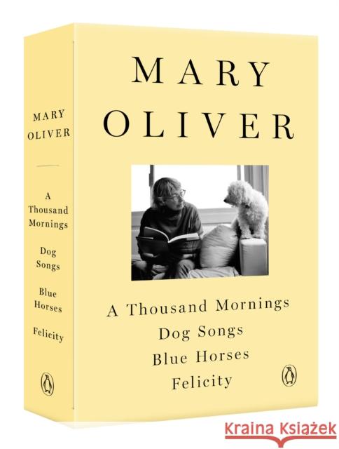 A Mary Oliver Collection: A Thousand Mornings, Dog Songs, Blue Horses, and Felicity Mary Oliver 9780593297131 Penguin Books