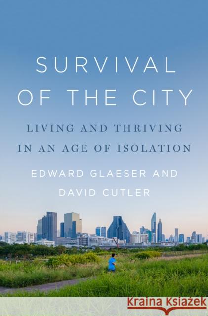 Survival of the City: Living and Thriving in an Age of Isolation Glaeser, Edward 9780593297681 Penguin Press