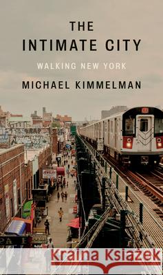 The Intimate City: Walking New York Michael Kimmelman 9780593298411