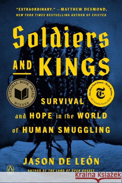 Soldiers and Kings: Survival and Hope in the World of Human Smuggling Jason De Leon 9780593298602 Penguin Books