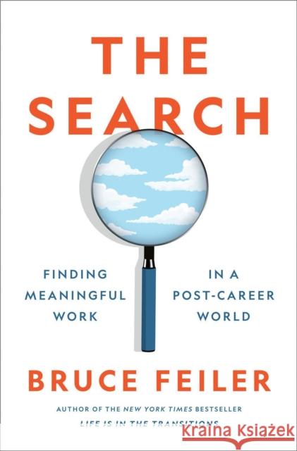 The Search: Finding Meaningful Work in a Post-Career World Bruce Feiler 9780593298916 Penguin Putnam Inc
