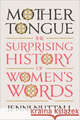 Mother Tongue: The Surprising History of Women\'s Words Jenni Nuttall 9780593299579