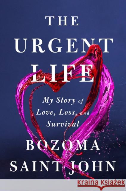 The Urgent Life: My Story of Love, Loss, and Survival Saint John, Bozoma 9780593300176