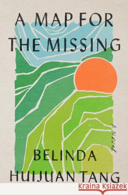 A Map for the Missing: A Novel Belinda Huijuan Tang 9780593300664 Penguin Press