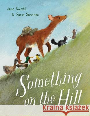 Something on the Hill Jane Kohuth Sonia Sanchez 9780593301081