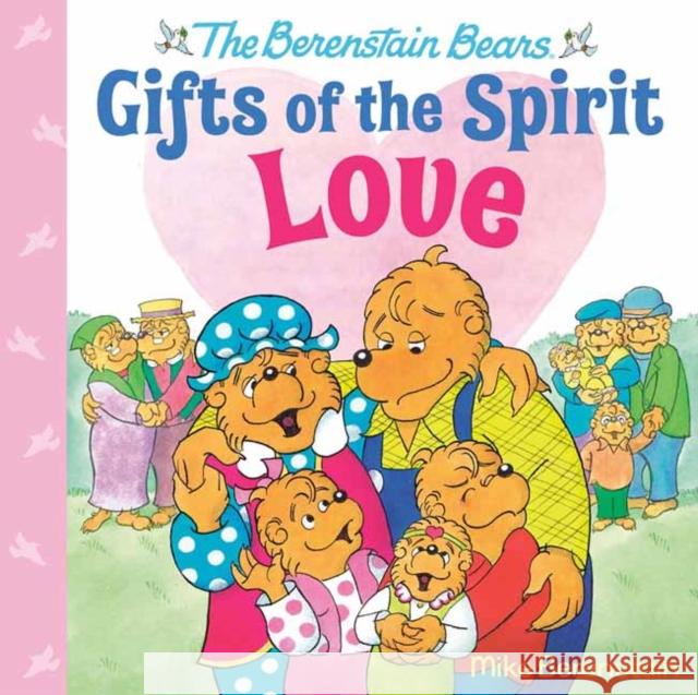 Love (Berenstain Bears Gifts of the Spirit) Mike Berenstain 9780593302507 Random House Books for Young Readers