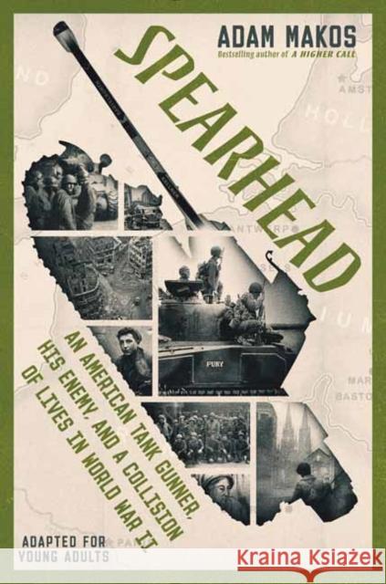 Spearhead (Adapted for Young Adults): An American Tank Gunner, His Enemy, and a Collision of Lives in World War II Adam Makos 9780593303450 Delacorte Press