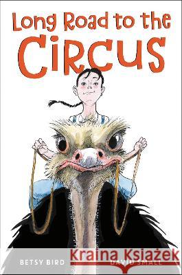 Long Road to the Circus Betsy Bird David Small 9780593304006 Yearling Books