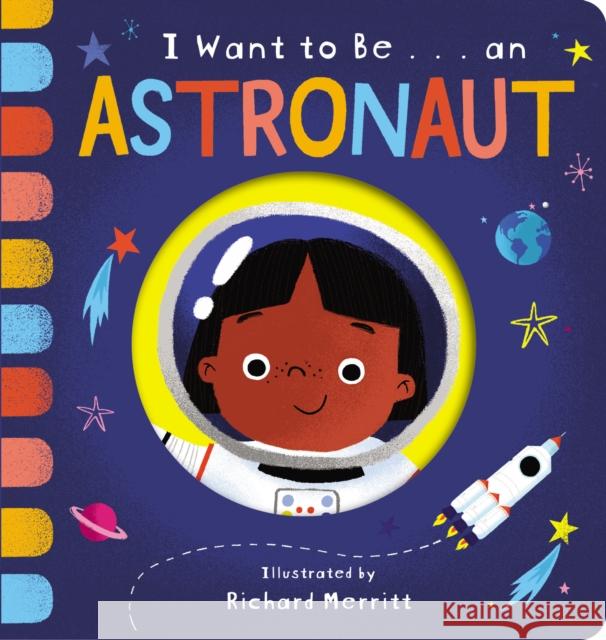 I Want to Be... an Astronaut Becky Davies Richard Merritt 9780593304105 Random House Books for Young Readers