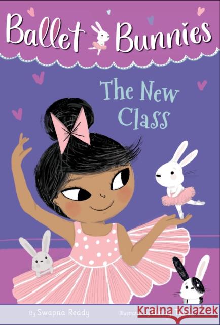 Ballet Bunnies #1: The New Class Swapna Reddy Binny Talib 9780593304921 Random House Books for Young Readers