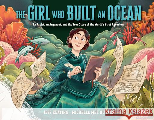 The Girl Who Built an Ocean: An Artist, an Argonaut, and the True Story of the World's First Aquarium Jess Keating Michelle Mee Nutter 9780593305126 Alfred A. Knopf Books for Young Readers
