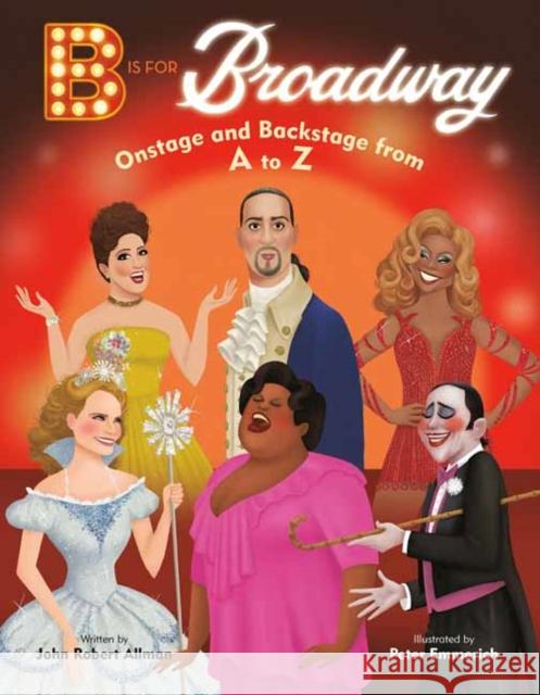 B Is for Broadway: Onstage and Backstage from A to Z John Robert Allman Peter Emmerich 9780593305638 Doubleday Books for Young Readers