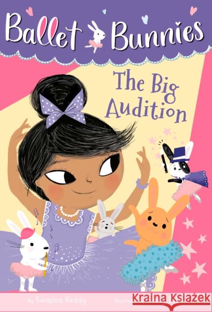 Ballet Bunnies #5: The Big Audition Swapna Reddy Binny Talib 9780593305768 Random House Books for Young Readers