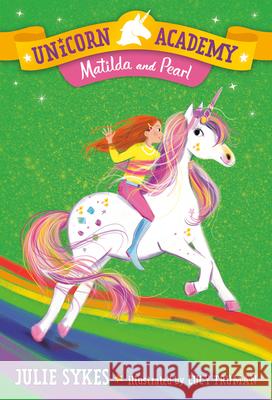 Unicorn Academy #9: Matilda and Pearl Julie Sykes Lucy Truman 9780593306239