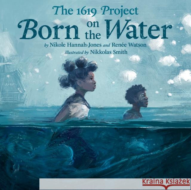 The 1619 Project: Born on the Water Tk 9780593307359 Kokila