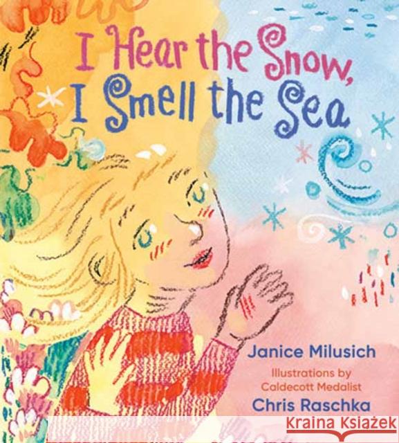 I Hear the Snow, I Smell the Sea Chris Raschka 9780593308172 Anne Schwartz Books