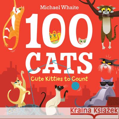 100 Cats: Cute Kitties to Count Michael Whaite 9780593308332