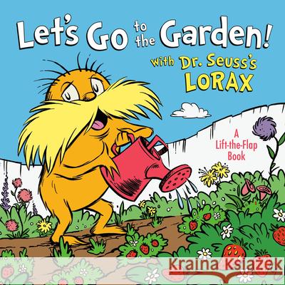Let's Go to the Garden! with Dr. Seuss's Lorax Todd Tarpley 9780593308370 Random House Books for Young Readers