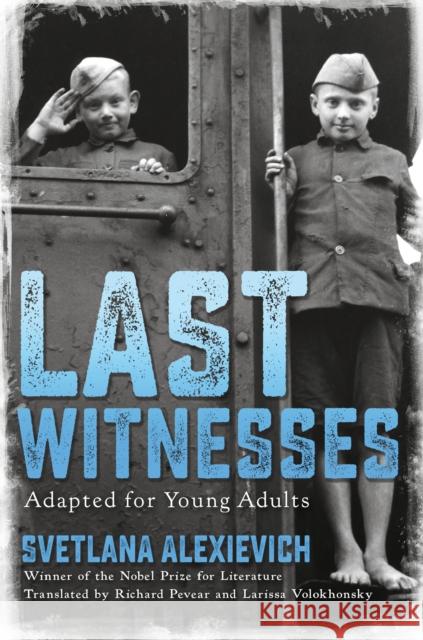 Last Witnesses (Adapted for Young Adults) Svetlana Alexievich 9780593308530