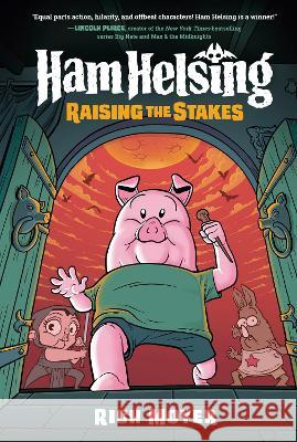 Ham Helsing #3: Raising the Stakes Rich Moyer 9780593308998 Rh Graphic