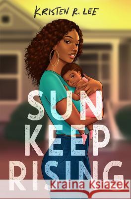 Sun Keep Rising Kristen R. Lee 9780593309209 Crown Books for Young Readers