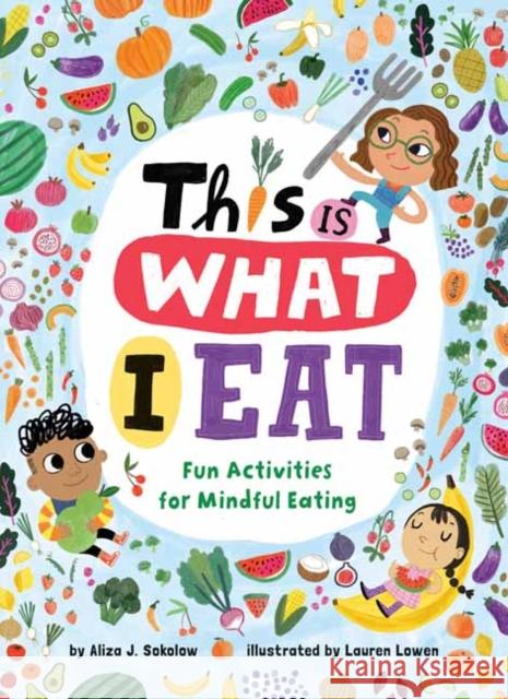 This Is What I Eat: Fun Activities for Mindful Eating Sokolow, Aliza J. 9780593309292