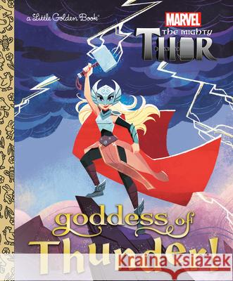 Goddess of Thunder! (Marvel Thor) Courtney Carbone Hollie Mengert 9780593310250 Golden Books