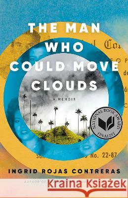 The Man Who Could Move Clouds: A Memoir Ingrid Roja 9780593311165 Anchor Books