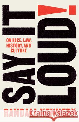 Say It Loud!: On Race, Law, History, and Culture Randall Kennedy 9780593313367