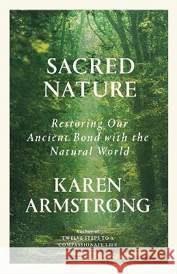 Sacred Nature: Restoring Our Ancient Bond with the Natural World Karen Armstrong 9780593313404 Anchor Books