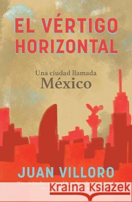 El vértigo horizontal / Horizontal Vertigo Juan Villoro 9780593314241