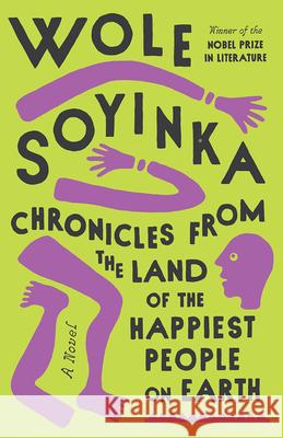 Chronicles from the Land of the Happiest People on Earth Wole Soyinka 9780593314470