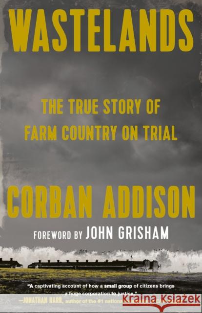 Wastelands: The True Story of Farm Country on Trial Corban Addison John Grisham 9780593315323
