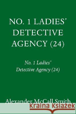 No. 1 Ladies\' Detective Agency (24): No. 1 Ladies\' Detective Agency (24) Alexander McCal 9780593316993 Pantheon Books
