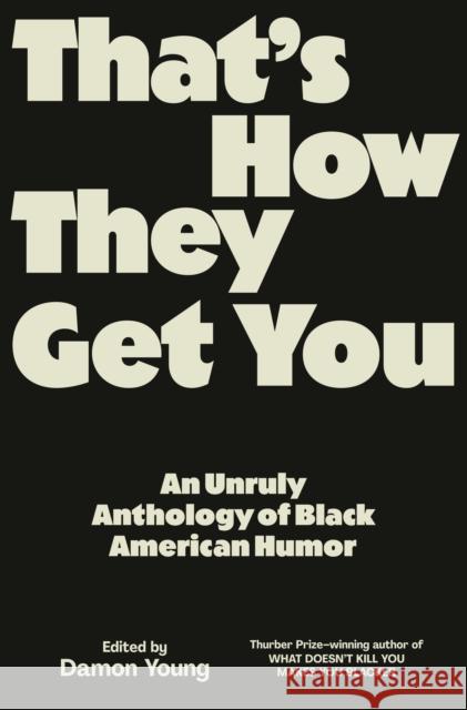 That's How They Get You: An Unruly Anthology of Black American Humor Damon Young 9780593317112 Pantheon Books