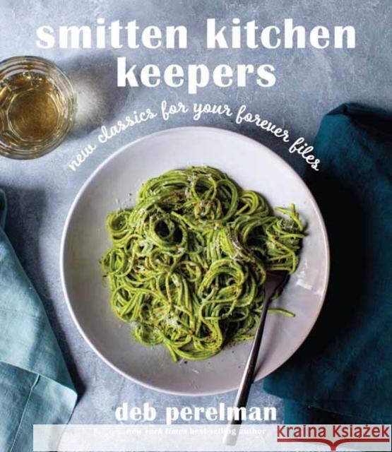 Smitten Kitchen Keepers: New Classics for Your Forever Files: A Cookbook Deb Perelman 9780593318782
