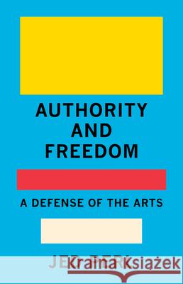 Authority and Freedom: A Defense of the Arts Jed Perl 9780593320051