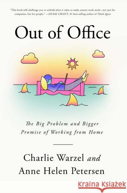 Out of Office: The Big Problem and Bigger Promise of Working from Home Charlie Warzel Anne Helen Petersen 9780593320099 Knopf Publishing Group