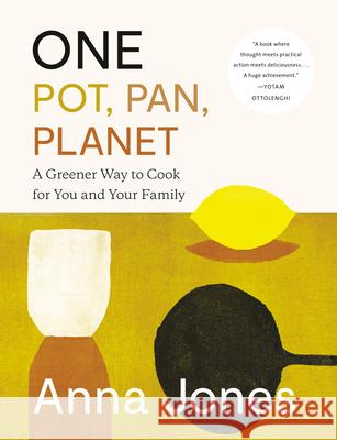 One: Pot, Pan, Planet: A Greener Way to Cook for You and Your Family: A Cookbook Jones, Anna 9780593320327