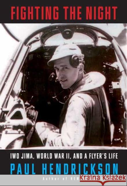 Fighting the Night: Iwo Jima, World War II, and a Flyer's Life Paul Hendrickson 9780593321133 Random House USA Inc